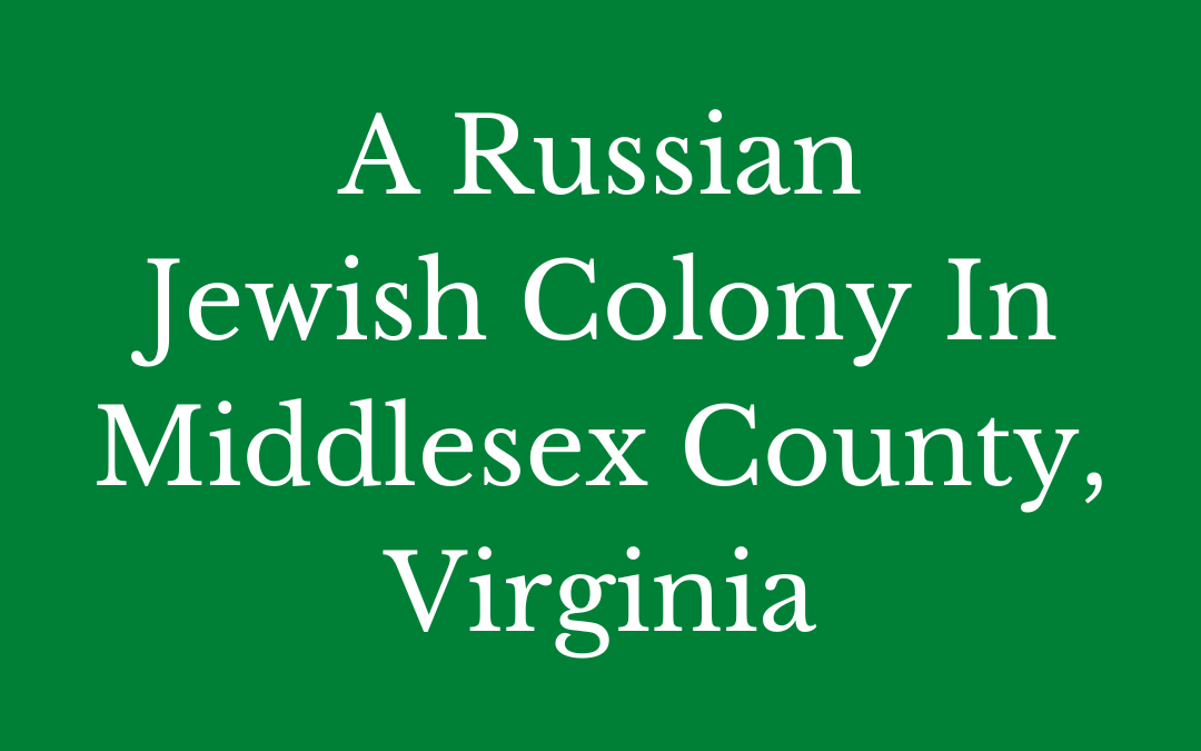 A Russian Jewish Colony in Middlesex County, Virginia